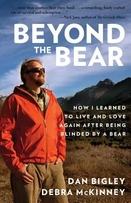 Za medvědem: Jak jsem se naučil znovu žít a milovat poté, co mě oslepil medvěd - Beyond the Bear: How I Learned to Live and Love Again after Being Blinded by a Bear