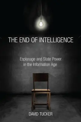 Konec zpravodajství: Konec zpravodajství: špionáž a státní moc v informačním věku - The End of Intelligence: Espionage and State Power in the Information Age