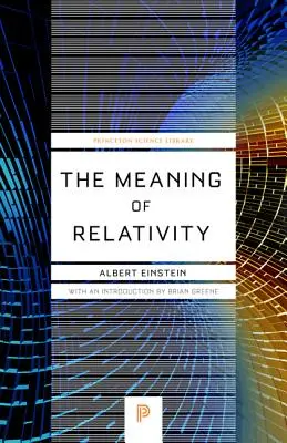Smysl relativity: Vydání: Význam relativistické teorie nesymetrického pole - páté vydání - The Meaning of Relativity: Including the Relativistic Theory of the Non-Symmetric Field - Fifth Edition