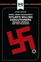 Analýza knihy Daniela Jonaha Goldhagena Hitlerovi ochotní kati: Obyčejní Němci a holocaust - An Analysis of Daniel Jonah Goldhagen's Hitler's Willing Executioners: Ordinary Germans and the Holocaust