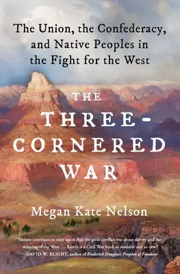 Válka tří rohů: Unie, Konfederace a původní obyvatelstvo v boji o Západ - The Three-Cornered War: The Union, the Confederacy, and Native Peoples in the Fight for the West