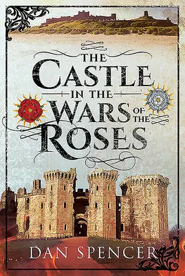 Hrad ve válkách růží - The Castle in the Wars of the Roses