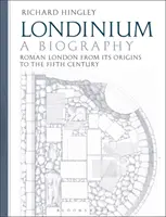 Londinium: A Biography: Římský Londýn od jeho počátků do pátého století - Londinium: A Biography: Roman London from Its Origins to the Fifth Century
