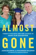 Téměř pryč: Dvacet pět dní a jedna šance na záchranu naší dcery - Almost Gone: Twenty-Five Days and One Chance to Save Our Daughter