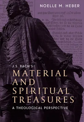 J. Materiální a duchovní poklady J. S. Bacha: J. S. Bacha: Teologická perspektiva - J. S. Bach's Material and Spiritual Treasures: A Theological Perspective