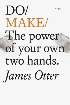 Do Make: Síla vlastních rukou - Do Make: The Power of Your Own Two Hands