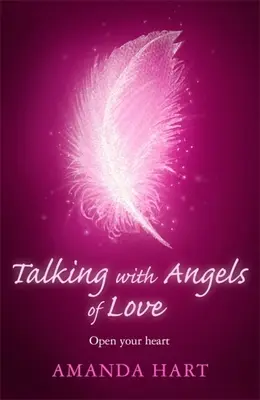 Rozhovory s anděly lásky: Otevřete své srdce - Talking with Angels of Love: Open Your Heart