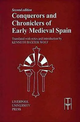 Dobyvatelé a kronikáři raně středověkého Španělska - Conquerors and Chroniclers of Early Medieval Spain