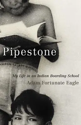 Pipestone: Můj život v indiánské internátní škole - Pipestone: My Life in an Indian Boarding School