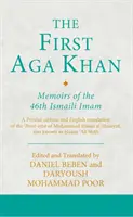 První Aga Khan: Vzpomínky 46. ismailitského imáma: Tarkha-I 'Ibrat-Afza: perské vydání a anglický překlad knihy Hasana 'Aliho Šáha. - The First Aga Khan: Memoirs of the 46th Ismaili Imam: A Persian Edition and English Translation of Hasan 'Ali Shah's Tarkha-I 'Ibrat-Afza