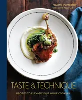 Vkus a technika: Kuchařka: Technik a technika: Recepty, které pozvednou úroveň domácího vaření [Kuchařka]. - Taste & Technique: Recipes to Elevate Your Home Cooking [A Cookbook]