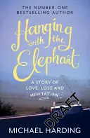 Oběšení se slonem: Příběh o lásce, ztrátě a meditaci - Hanging with the Elephant: A Story of Love, Loss and Meditation