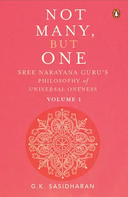 Ne mnoho, ale jedno I. díl: Filozofie univerzální jednoty Sree Narayana Gurua - Not Many, But One Volume I: Sree Narayana Guru's Philosophy of Universal Oneness