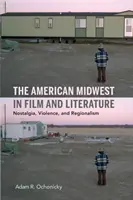 Americký Středozápad ve filmu a literatuře: Nostalgie, násilí a regionalismus - The American Midwest in Film and Literature: Nostalgia, Violence, and Regionalism