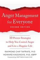 Zvládání hněvu pro každého: Deset osvědčených strategií, které vám pomohou ovládnout hněv a žít šťastnější život. - Anger Management for Everyone: Ten Proven Strategies to Help You Control Anger and Live a Happier Life