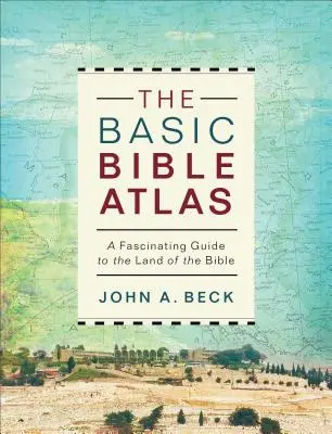 Základní biblický atlas: Fascinující průvodce biblickou zemí - The Basic Bible Atlas: A Fascinating Guide to the Land of the Bible