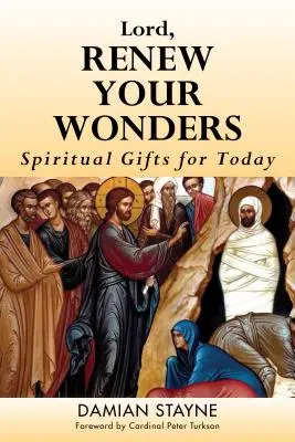 Pane, obnov své zázraky: Duchovní dary pro dnešek - Lord, Renew Your Wonders: Spiritual Gifts for Today