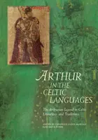 Artuš v keltských jazycích: Artušovská legenda v keltských literaturách a tradicích. - Arthur in the Celtic Languages: The Arthurian Legend in Celtic Literatures and Traditions