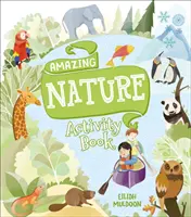 Úžasná kniha aktivit o přírodě - Amazing Nature Activity Book