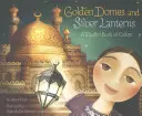 Zlaté kopule a stříbrné lucerny: Muslimská kniha o barvách - Golden Domes and Silver Lanterns: A Muslim Book of Colors