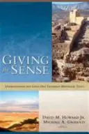 Dávání smyslů: Chápání a používání starozákonních historických textů - Giving the Sense: Understanding and Using Old Testament Historical Texts