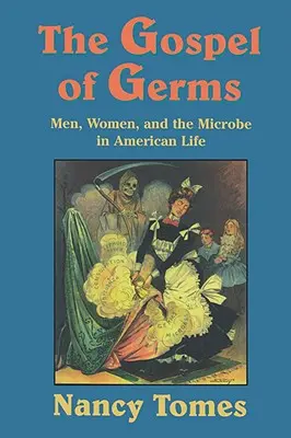 Evangelium bakterií: Muži, ženy a mikroby v životě Američanů - The Gospel of Germs: Men, Women, and the Microbe in American Life
