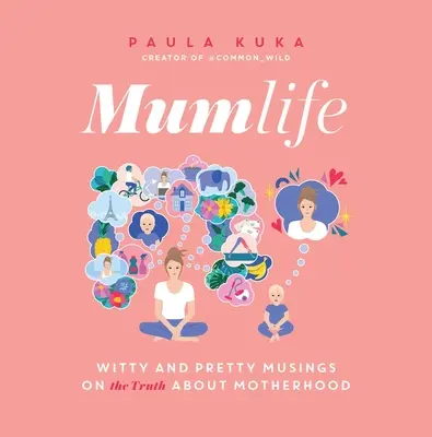Život maminek: Mumlife: Mumlife: Život maminek, který se odehrává ve městě, kde se nacházíme, v němž žijeme: Vtipné a hezké úvahy o (pravdě o) mateřství - Mumlife: Witty and Pretty Musings on (the Truth About) Motherhood
