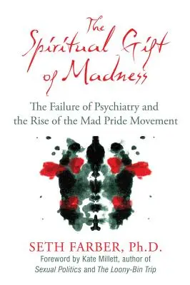 Duchovní dar šílenství: Dary šílenství: selhání psychiatrie a vzestup hnutí Mad Pride (Šílená hrdost) - The Spiritual Gift of Madness: The Failure of Psychiatry and the Rise of the Mad Pride Movement