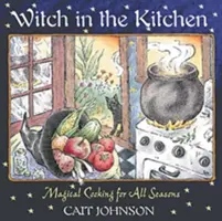 Čarodějka v kuchyni: Kouzelné vaření pro všechna roční období - Witch in the Kitchen: Magical Cooking for All Seasons