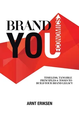 Brand You Economics: Nadčasové, hmatatelné principy a nástroje pro budování dědictví vaší značky - Brand You Economics: Timeless, Tangible Principles and Tools to Build Your Brand Legacy