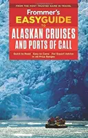 Snadný průvodce Frommera po aljašských plavbách a přístavištích - Frommer's Easyguide to Alaskan Cruises and Ports of Call
