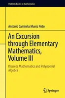 Exkurz do elementární matematiky, III. díl: Diskrétní matematika a polynomiální algebra - An Excursion Through Elementary Mathematics, Volume III: Discrete Mathematics and Polynomial Algebra