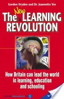 Nová revoluce ve vzdělávání - Jak může Británie zaujmout vedoucí postavení ve světě v oblasti učení, vzdělávání a školství - New Learning Revolution - How Britain Can Lead the World in Learning, Education and Schooling