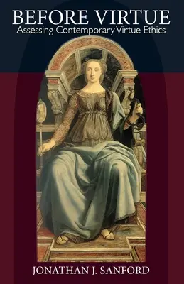 Před ctností: Hodnocení současné etiky ctnosti - Before Virtue: Assessing Contemporary Virtue Ethics