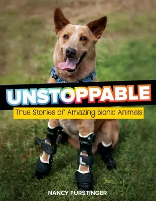 Nezastavitelní: Skutečné příběhy úžasných bionických zvířat - Unstoppable: True Stories of Amazing Bionic Animals