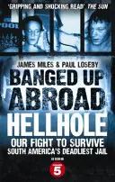 Banged Up Abroad (Zbouchnutá v zahraničí): Pekelná díra - náš boj o přežití v nejsmrtonosnějším vězení Jižní Ameriky (Hellhole - Our Fight to Survive South America's Deadliest Jail) - Banged Up Abroad: Hellhole - Our Fight to Survive South America's Deadliest Jail