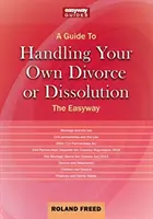 Průvodce zvládnutím vlastního rozvodu nebo rozchodu - Snadná cesta - Guide To Handling Your Own Divorce Or Dissolution - The Easyway