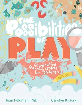 Možnosti hry: Nápaditá vzdělávací centra pro děti ve věku 3-6 let - The Possibilities of Play: Imaginative Learning Centers for Children Ages 3-6