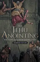 Pomazání Jehu: Osvobození z Jezábeliny sítě - The Jehu Anointing: Breaking Free from Jezebel's Web