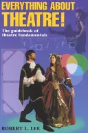 Všechno o divadle - učební text pro studenty: Průvodce divadelními základy - Everything about Theatre--Student Text: The Guidebook of Theatre Fundamentals