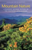 Horská příroda: Sezónní přírodní historie jižních Apalačů - Mountain Nature: A Seasonal Natural History of the Southern Appalachians
