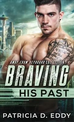 Braving His Past (Odvážná minulost): Away From Keyboard Romantic Suspense Standalone (Romantické napětí daleko od klávesnice) - Braving His Past: An Away From Keyboard Romantic Suspense Standalone