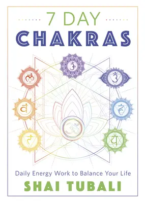 Čakry na 7 dní: Denní práce s energií pro vyrovnání vašeho života - 7 Day Chakras: Daily Energy Work to Balance Your Life