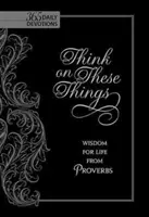 Přemýšlejte o těchto věcech: Moudrost pro život z Přísloví - Think on These Things: Wisdom for Life from Proverbs