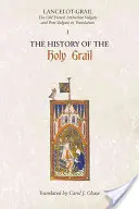Lancelot-Grail: 1. Historie svatého grálu: Starofrancouzská artušovská Vulgáta a Post-Vulgáta v překladu. - Lancelot-Grail: 1. the History of the Holy Grail: The Old French Arthurian Vulgate and Post-Vulgate in Translation