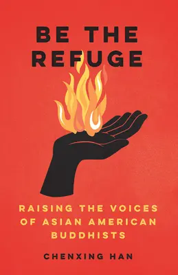 Buď útočištěm: Zvyšování hlasů asijských amerických buddhistů - Be the Refuge: Raising the Voices of Asian American Buddhists