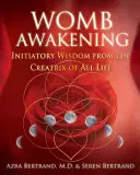 Probuzení lůna: Iniciační moudrost od Stvořitelky všeho života - Womb Awakening: Initiatory Wisdom from the Creatrix of All Life
