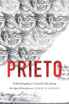 Prieto: Yorb Kingship in Colonial Cuba during the Age of Revolutions (Království jorbů na koloniální Kubě ve věku revolucí) - Prieto: Yorb Kingship in Colonial Cuba during the Age of Revolutions