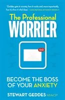 Profesionální starostlivec: Stát se šéfem svých úzkostí - The Professional Worrier: Become the Boss of Your Anxiety