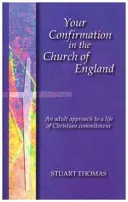 Vaše biřmování v anglikánské církvi - Přístup dospělých k životu v křesťanském závazku - Your Confirmation in the Church of England - An Adult Approach to a Life of Christian Commitment